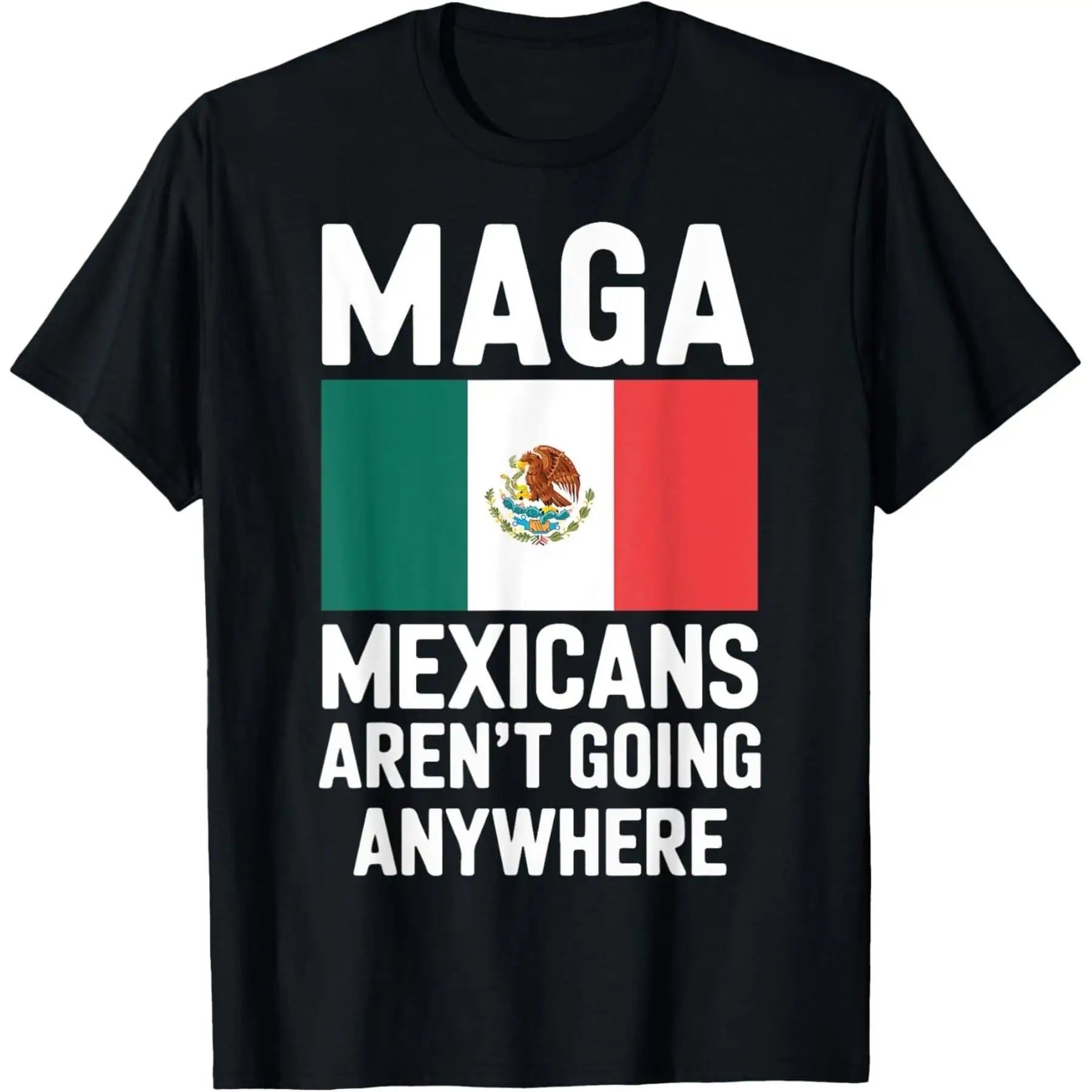 MAGA Mexicans Aren t Going Anywhere Mexico Mexican Pride unisex T Shirt